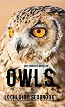 The Concise Book of Owls: A Guide to Nature's Most Mysterious Birds/Lochlainn Seabrook