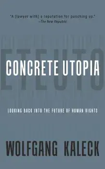 The Concrete Utopia. Looking Backward into the Future of Human Rights, Paperback/Wolfgang Kaleck