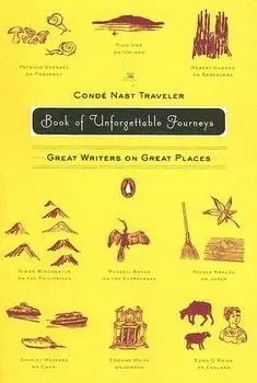 The Conde Nast Traveler Book of Unforgettable Journeys: Great Writers on Great Places, Paperback/Various