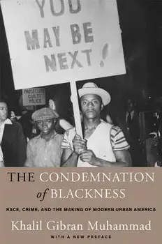 The Condemnation of Blackness: Race, Crime, and the Making of Modern Urban America, with a New Preface, Paperback/Khalil Gibran Muhammad