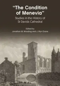 “The Condition Of Menevia”. Studies in the History of St Davids Cathedral, Paperback/***