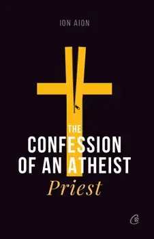 The Confession of an Atheist Priest/Ion Aion