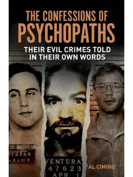 The Confessions of Psychopaths. Their Evil Crimes Told in Their Own Words, Paperback/Al Cimino