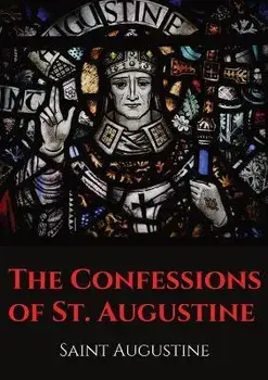 The Confessions of St. Augustine: An autobiographical work by Bishop Saint Augustine of Hippo outlining Saint Augustine's sinful youth and his convers/***