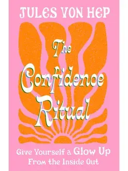 The Confidence Ritual. Give yourself a glow up from the inside out, Hardback/Jules Von Hep