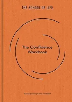 The Confidence Workbook. Building courage and self-belief, Hardback/The School of Life