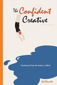The Confident Creative: Drawing to Free the Hand and Mind, Paperback/Cat Bennett