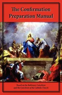 The Confirmation Preparation Manual - Steve Kellmeyer