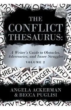 The Conflict Thesaurus: A Writer's Guide to Obstacles, Adversaries, and Inner Struggles (Volume 2) - Angela Ackerman