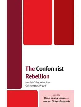 The Conformist Rebellion. Marxist Critiques of the Contemporary Left, Paperback/***