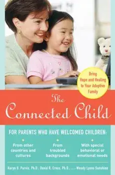 The Connected Child: Bring Hope and Healing to Your Adoptive Family, Paperback/Karyn B. Purvis