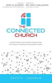 The Connected Church: A Social Media Communication Strategy Guide for Churches, Nonprofits and Individuals in Ministry, Paperback/Natchi Lazarus