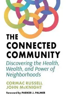 The Connected Community: Discovering the Health, Wealth, and Power of Neighborhoods, Paperback/Cormac Russell