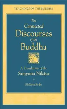 The Connected Discourse of the Buddha: A Translation of the Samyutta Nikaya, Hardcover/Bodhi