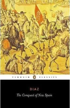 The Conquest of New Spain - Bernal Diaz Del Castillo