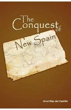 The Conquest of New Spain - Diaz Del Casti Bernal Diaz Del Castillo