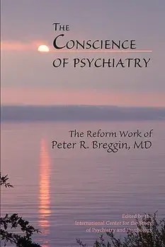The Conscience of Psychiatry: The Reform Work of Peter R. Breggin, MD, Paperback/Candace B. Pert