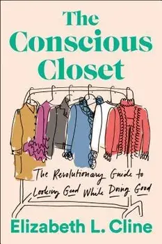 The Conscious Closet: The Revolutionary Guide to Looking Good While Doing Good, Paperback/Elizabeth L. Cline