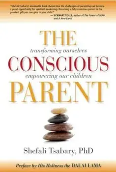 The Conscious Parent: Transforming Ourselves, Empowering Our Children, Paperback/Shefali Tsabary