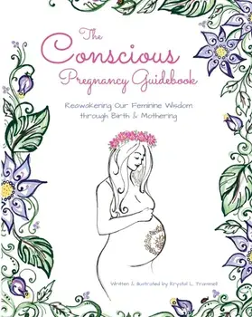 The Conscious Pregnancy Guidebook: Reawakening Our Feminine Wisdom through Birth and Mothering, Paperback/Krystal L. Trammell