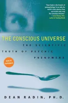 The Conscious Universe: The Scientific Truth of Psychic Phenomena, Paperback/Dean Phd Radin