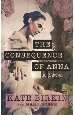 The Consequence of Anna - Kate Birkin