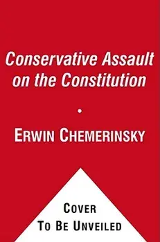 The Conservative Assault on the Constitution, Paperback/Erwin Chemerinsky