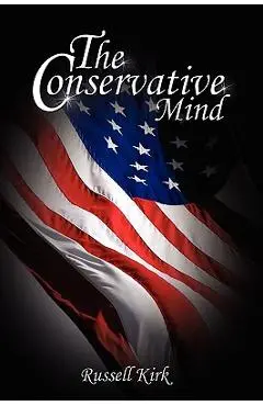 The Conservative Mind: From Burke to Eliot - Russell Kirk