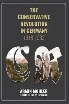 The Conservative Revolution in Germany, 1918-1932, Paperback/Mohler Armin