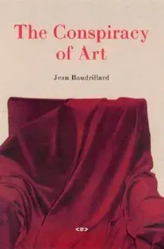 The Conspiracy of Art: Manifestos, Interviews, Essays, Paperback/Jean Baudrillard