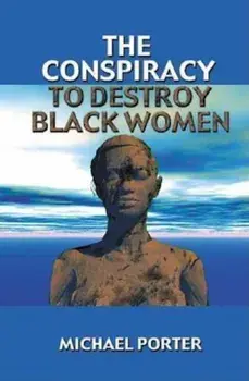 The Conspiracy to Destroy Black Women, Paperback/Michael Porter
