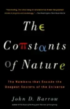 The Constants of Nature: The Numbers That Encode the Deepest Secrets of the Universe, Paperback/John Barrow