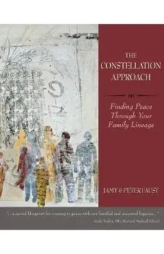 THE CONSTELLATION APPROACH Finding Peace Through Your Family Lineage - Jamy Faust