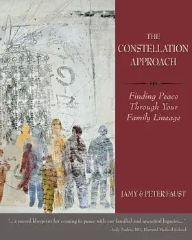 THE CONSTELLATION APPROACH Finding Peace Through Your Family Lineage, Paperback/Jamy Faust