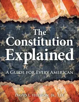 The Constitution Explained: A Guide for Every American, Hardcover/David L. Hudson