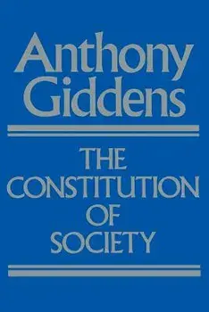 The Constitution of Society: Outline of the Theory of Structuration, Paperback/Anthony Giddens