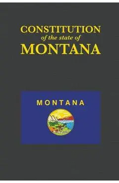 The Constitution of the State of Montana - Proseyr Publishing