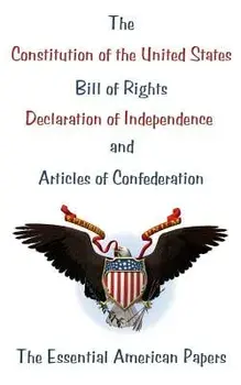 The Constitution of the United States, Bill of Rights, Declaration of Independence, and Articles of Confederation: The Essential American Papers, Paperback/Congress
