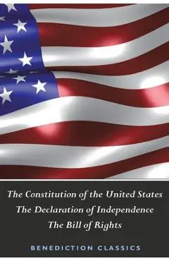 The Constitution of the United States (Including The Declaration of Independence and The Bill of Rights) - United States Of America