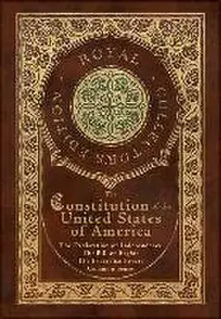 The Constitution of the United States of America: The Declaration of Independence, The Bill of Rights, Common Sense, and The Federalist Papers (Royal, Hardcover/Alexander Hamilton