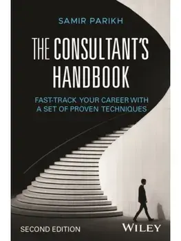 The Consultant's Handbook. Fast-Track Your Career with a Set of Proven Techniques, 2 ed, Hardback/Samir (SPConsulting) Parikh