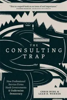 The Consulting Trap. How Professional Service Firms Hook Governments and Undermine Democracy, Paperback/Leah B. Werner