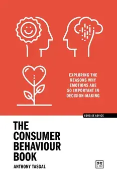 The Consumer Behaviour Book. Exploring the reasons why emotions are so important in decision-making, Paperback/***
