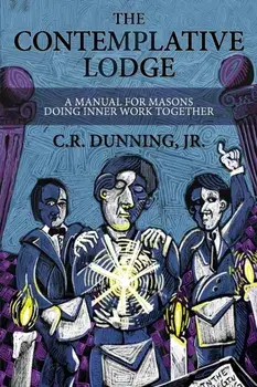 The Contemplative Lodge: A Manual for Masons Doing Inner Work Together, Paperback/Robert G. Davis