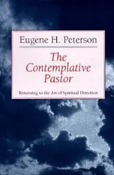 The Contemplative Pastor: Returning to the Art of Spiritual Direction, Paperback/Eugene H. Peterson