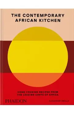 The Contemporary African Kitchen: Home Cooking Recipes from the Leading Chefs of Africa - Alexander Smalls