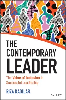 The Contemporary Leader. The Value of Inclusion in Successful Leadership, Hardback/Riza Kadilar