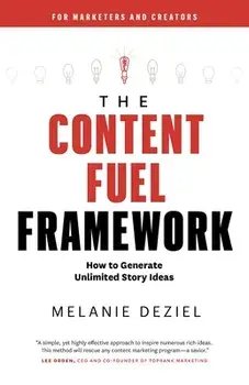 The Content Fuel Framework: How to Generate Unlimited Story Ideas (For Marketers and Creators), Paperback/Melanie Deziel