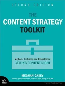 The Content Strategy Toolkit. Methods, Guidelines, and Templates for Getting Content Right, 2 ed, Paperback/Meghan Casey