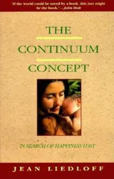 The Continuum Concept: In Search of Happiness Lost, Paperback/Jean Liedloff
